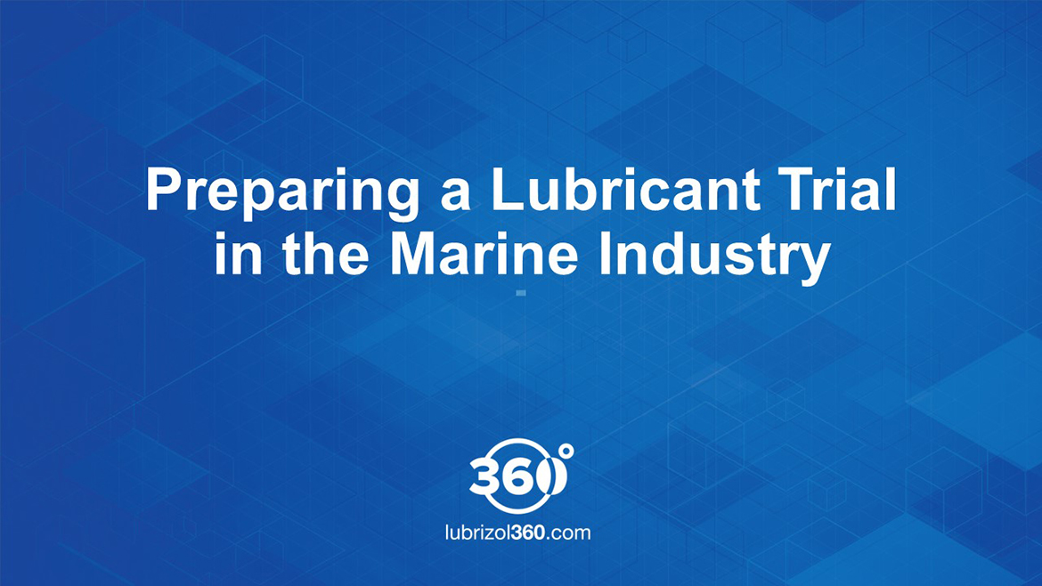 Preparing a Lubricant Trial in the Marine Industry Preparing a Lubricant Trial in the Marine Industry